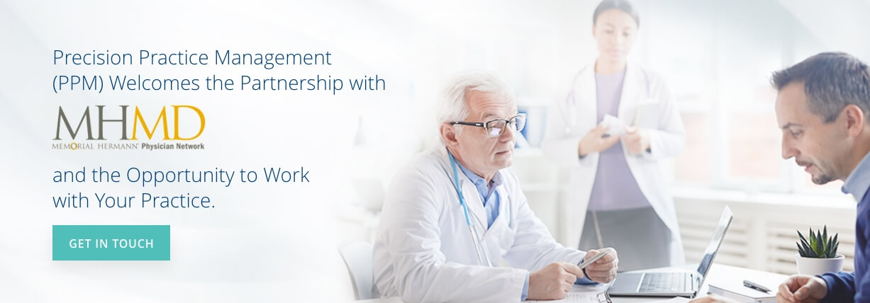 Precision Practice Management (PPM) welcomes the partnership with Memorial Hermann Physician Network (MHMD) and the Opportunity to Work with your Practice. Get in Touch.